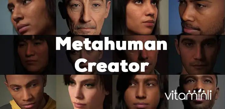 Metahuman Creator nedir? Nasıl kullanılır? 2022 Yenilikleri