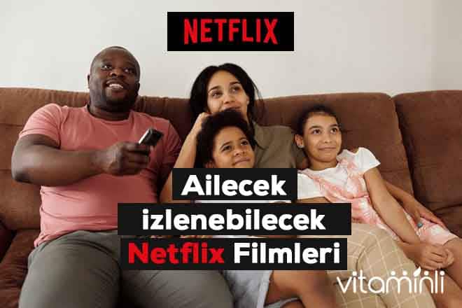 Ailecek izlenebilecek Netflix filmleri (2022 Güncel)